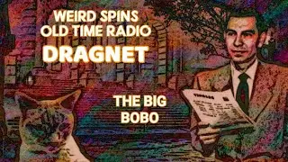 OTR DRAGNET - THE BIG BOBO #oldtimeradio