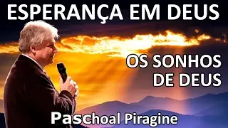 Mensagem de Esperança em Deus: Os sonhos de Deus - pregação Paschoal Piragine