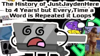The History of JustJaydenHere to 4 Years! but Every Time a Word is Repeated it Loops: (2)