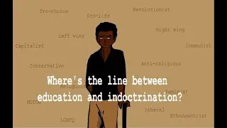 Education vs. Indoctrination | Indoctrination PT1