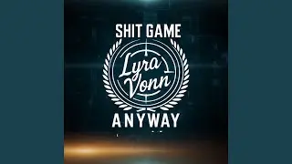 Shit Game Anyway