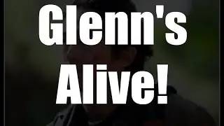 Glenn's NOT Dead - Here's Why!