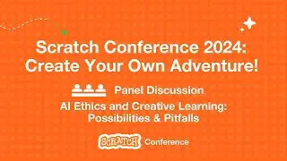 Scratch Conference 2024 Panel - AI Ethics and Creative Learning: Possibilities and Pitfalls