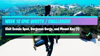 Visit Scenic Spot, Gorgeous Gorge, and Mount Kay (1) - Fortnite Week 12 Challenges
