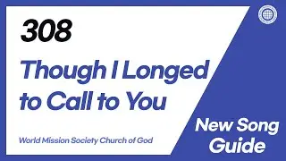 [New Song | Guide] No.308 Though I Longed to Call to You | World Mission Society Church of God