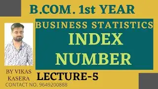 LECTURE - 5 INDEX NUMBER || BUSINESS STATISTICS || B.COM 1st YEAR