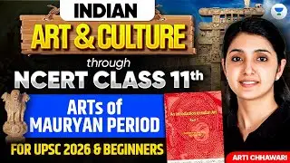 Arts of Mauryan Period | Indian Art & Culture NCERT Class 11 for UPSC | Arti Chhawari