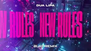 Dua Lipa - New Rules (BLAY REMIX)
