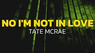 Tate McRae - No I'm not in love (Lyrics)