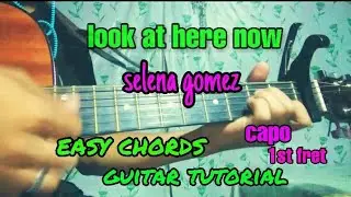 Selena Gomez - Look at here now (Guitar tutorial) easy chords