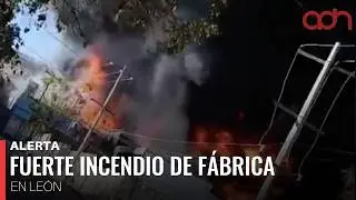 🚨&iexcl;&Uacute;ltima Hora! Fuerte incendio en una f&aacute;brica de Le&oacute;n, Guanajuato