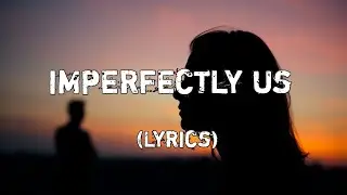 Imperfectly Us - A Song About Loving Flaws and All