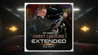 Neil Diamond - Sweet Caroline (EXTENDED) - [DJ ART]