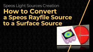 How to Convert an Ansys Speos Rayfile Source to a Surface Source — Lesson 3