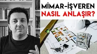 Mimar İşveren İle Nasıl Anlaşır? / Mimari Proje Teklifi Nasıl Verilir? / Gen&ccedil; Mimarlara Tavsiyeler