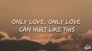 Only love can hurt like this