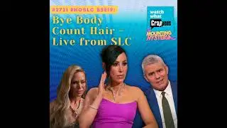 #2721  RHOSLC S5E19: Bye Body Count Hair - Live from SLC