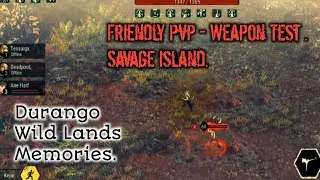 Durango Wild Lands Memories - Friendly Pvp - Weapon Test - Savage Island.