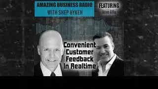 Amazing Business Radio Podcast with Shep Hyken, Convenient Customer Feedback in Rea Time