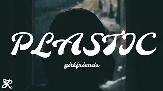 girlfriends - Plastic (Lyrics)