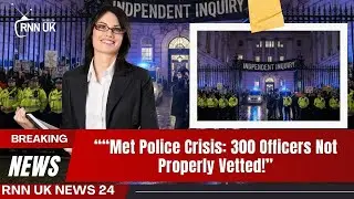 &ldquo;Met Police Crisis: 300 Officers Not Properly Vetted!&rdquo;