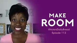 Make Room | Actor's Daily Bread Ep. 113