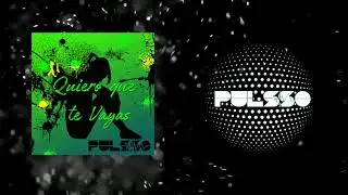 Pulsso - Quiero que te vayas