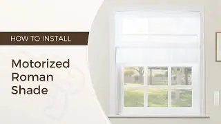 How to Install Motorized Roman Shade