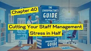 The Chiropractor's Guide | Chapter 40: Cutting Your Staff Management Stress in Half