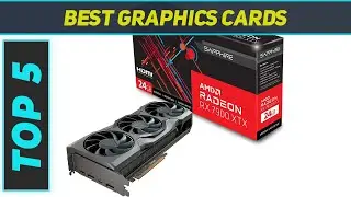Top 5 Best Graphics Cards 2024