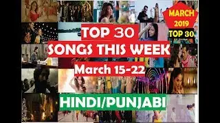 Top 30 Songs This Week Hindi/Punjabi 2019 (March 23) | Latest Bollywood Songs 2019