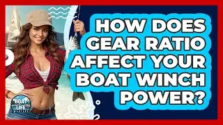 How Does Gear Ratio Affect Your Boat Winch Power? - Boat Life Masters