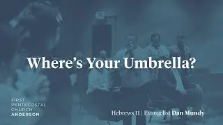 Where's Your Umbrella? | Evangelist Dan Mundy