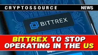 Bittrex to stop operating in the US