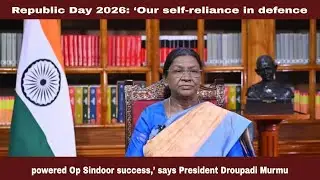 Republic Day 2026: &lsquo;Our self-reliance in defence powered Op Sindoor success