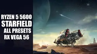Starfield | Ryzen 5 5600 + RX Vega 56 | ВСЕ ПРЕДУСТАНОВКИ