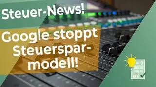 Steuer-News: Google stoppt Steuersparmodell!