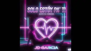 Solo estoy pa' ti JD GARCIA 