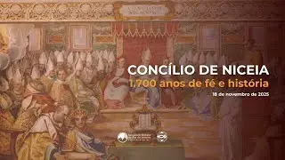 Concílio de Niceia - 1.700 anos de fé e história | Dia 2 | A definição da ortodoxia