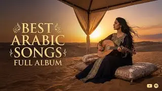 Top Arabic Music Full Album &ndash; Elegant Desert Atmosphere 🌙 موسيقى عربية أنيقة