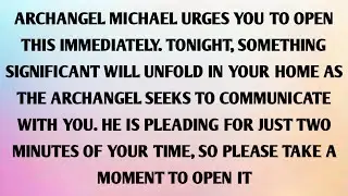 ARCHANGEL MICHAEL URGES YOU TO OPEN THIS IMMEDIATELY. TONIGHT, SOMETHING SIGNIFICANT WILL UNFOLD...