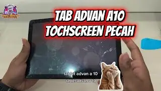 TAB ADVAN A10 TOCHSCREEN PECAH,BEGINI CARA GANTI TOCHSCREEN  NYA