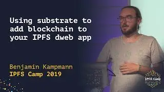 Using substrate to add blockchain to your IPFS dweb app - Benjamin Kampmann