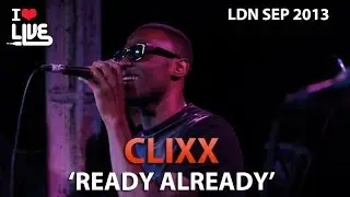 Clixx - Ready Already #ILUVLIVE Sept '13