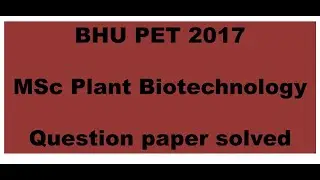 MSc Plant biotechnology 2017 BHU PET question paper solved