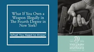 What if You own a Weapon illegally in the Fourth Degree in New York? | What You Need to Know!