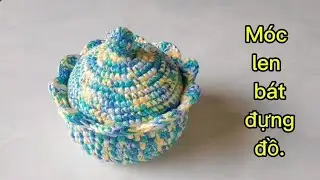 #072 | Móc len bát đựng đồ có nắp đậy  | moc len - handmade.