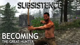 Developing My Hunting Skills | Subsistence Alpha 61 | S8 EP2