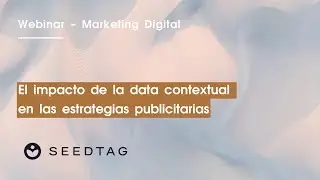 Seedtag. The impact of contextual data on advertising strategies