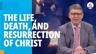The Life of Christ and Why it Matters Today | Seventh-day Adventist Beliefs Explained
